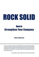 Rock Solid: How to Strengthen Your Company di John Cameron edito da AUTHORHOUSE