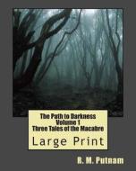 The Path to Darkness Volume 1: Three Tales of the Macabre di R. M. Putnam edito da Createspace