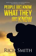 PEOPLE DON'T KNOW WHAT THEY DON'T KNOW di RICH SMITH edito da LIGHTNING SOURCE UK LTD