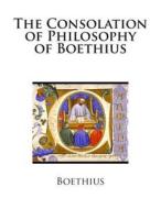 The Consolation of Philosophy of Boethius di Boethius, H. R. James edito da Createspace