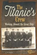 The Titanic's Crew: Working Aboard the Great Ship di Terri Lynn Dougherty edito da CAPSTONE PR
