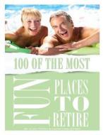 100 of the Most Fun Places to Retire di Alex Trost, Vadim Kravetsky edito da Createspace
