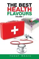 THE BEST HEALTH FLAVOURS di Yusuf Wasiu edito da Xlibris