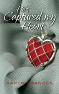 He's Captured My Heart di Karen Frances edito da Createspace