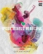 Pos(+)Itively Beautiful: A Book of Affirmations, Advice & Advocacy di MR Guy Anthony edito da Createspace