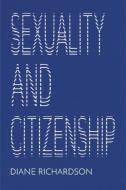Sexuality and Citizenship di Diane Richardson edito da POLITY PR