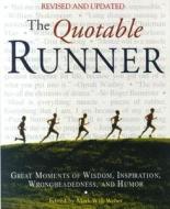 The Quotable Runner: Great Moments of Wisdom, Inspiration, Wrongheadedness, and Humor edito da Breakaway Books