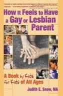 How It Feels to Have a Gay or Lesbian Parent di Judith E. Snow edito da Routledge
