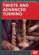 Twists and Advanced Turning di Dennis White edito da Fox Chapel Publishing