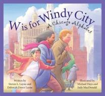 W Is for Windy City: A Chicago Alphabet di Steven L. Layne edito da Sleeping Bear Press