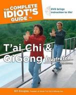 The Complete Idiot's Guide to T'Ai Chi and Qigong: Illustrated [With DVD] di Bill Douglas edito da ALPHA BOOKS