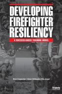Developing Firefighter Resiliency di Bob Carpenter, Dave Gillespie, Ric Jorge edito da FIRE ENGINEERING BOOKS & VIDEO