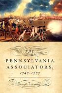 The Pennsylvania Associators, 1747-1777 di Joseph Seymour edito da WESTHOLME PUB