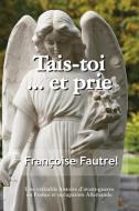 Tais Toi...Et Prie di Francoise Fautrel edito da IBOOKS