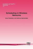 Scheduling In Wireless Networks di Anna Pantelidou, Anthony Ephremides edito da Now Publishers Inc