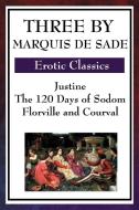 Three by Marquis de Sade: Justine, the 120 Days of Sodom, Florville and Courval di Marquis De Sade edito da WILDER PUBN