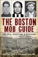 The Boston Mob Guide: Hit Men, Hoodlums & Hideouts di Beverly Ford, Stephanie Schorow edito da HISTORY PR