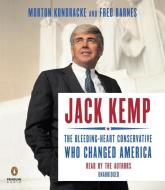 Jack Kemp: The Bleeding-Heart Conservative Who Changed America di Fred Barnes, Morton Kondracke edito da Penguin Audiobooks