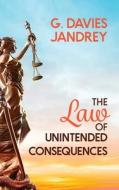 The Law of Unintended Consequences di G. Davies Jandrey edito da Cortero Publishing