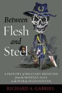 Between Flesh and Steel di Richard Gabriel edito da Potomac Books Inc