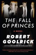 The Fall of Princes di Robert Goolrick edito da Algonquin Books (division of Workman)