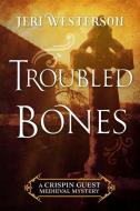 Westerson, J: Troubled Bones di Jeri Westerson edito da Jabberwocky Literary Agency, Inc.