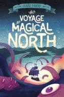 The Voyage to Magical North di Claire Fayers edito da HENRY HOLT JUVENILE