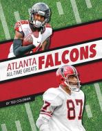 Atlanta Falcons All-Time Greats di Ted Coleman edito da PR BOX BOOKS