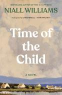 Time of the Child di Niall Williams edito da Bloomsbury USA