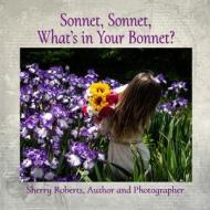 Sonnet, Sonnet, What's in Your Bonnet? di Sherry Roberts edito da LIGHTNING SOURCE INC