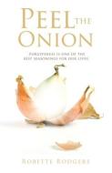 Peel the Onion: Forgiveness is one of the best seasonings for our lives. di Robette Rodgers edito da XULON PR