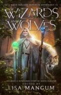 Of Wizards and Wolves: Tales of Transformation di David Farland, Linda Maye Adams edito da WORDFIRE PR