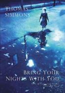 Bring Your Nights with You - Volume One: New and Selected Poems, 1975-2015 di Thomas Simmons edito da BOOKBABY
