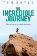 The Incredible Journey: A Concise Road Map from Genesis to Revelation di Tom Doyle edito da PARVUS PR LLC