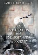 Of Integration And Understanding The Journey di Dewell James K Dewell edito da James K. Dewell