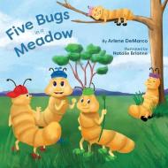 Five Bugs in a Meadow: Second Edition di Arlene DeMarco edito da NOAH PUBN