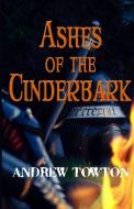 Ashes of the Cinderbark di Andrew Towton edito da BOOKBABY