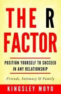 The R Factor: Position Yourself To Succeed In Any Relationship di Kingsley Moyo edito da LIFE