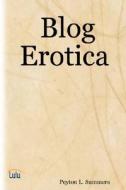 Blog Erotica di Peyton L. Summers edito da Lulu.com