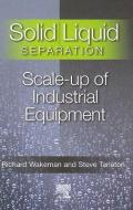 Solid/Liquid Separation: Scale-Up of Industrial Equipment di Stephen Tarleton, Richard Wakeman edito da ELSEVIER SCIENCE & TECHNOLOGY