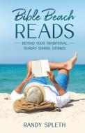 Bible Beach Reads: Beyond Your Traditional Sunday School Stories di Randy Spleth edito da JORDAN PUB