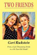 Two Friends-From a Life-Threatening Stroke to a 66-Year-Old Model di Geri Rockstein edito da Brick Tower Press
