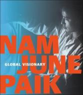 Nam June Paik: Global Visionary di John G. Hanhardt edito da GILES