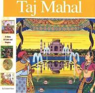 Taj Mahal: A Story of Love and Empire di Elizabeth Mann, Alan Witschonke edito da MIKAYA PR