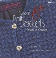 Custom Fit Knit Jackets: Casual to Couture di Jean Frost edito da XRX BOOKS