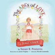 The ABC's of Love: A Love Story di Susan R. Posterro edito da LAMPION PR