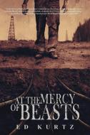 At the Mercy of Beasts di Ed Kurtz edito da JOURNALSTONE