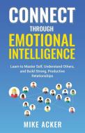 Connect through Emotional Intelligence di Mike Acker edito da Advantage Publishing Group