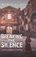 Breaking the Silence di Maria J. Nieto edito da MainSpring Books
