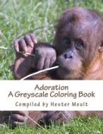 Adoration: An Adult Grayscale Coloring Book di H. Moult edito da Createspace Independent Publishing Platform